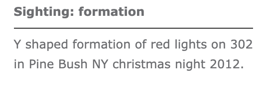 Grey text on a white background. The top line of bold text reads, 'Sighting: formation', underneath is a dividing line and then it reads, 'Y shaped formation of red lights on 302 in Pine Bush NY christmas night 2012'.