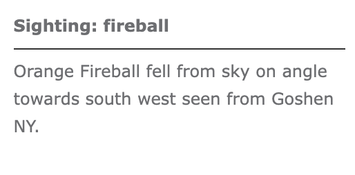 Grey text on a white background. The top line of bold text reads, 'Sighting: fireball', underneath is a dividing line and then it reads, 'Orange Fireball fell from sky on angle towards south west seen from Goshen NY.'